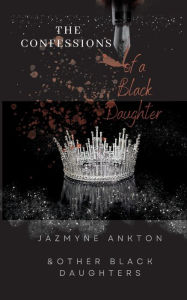 Epub format books free download The Confessions of a Black Daughter Vol.1 (English literature) by Jazmyne Ankton, Jazmyne Ankton