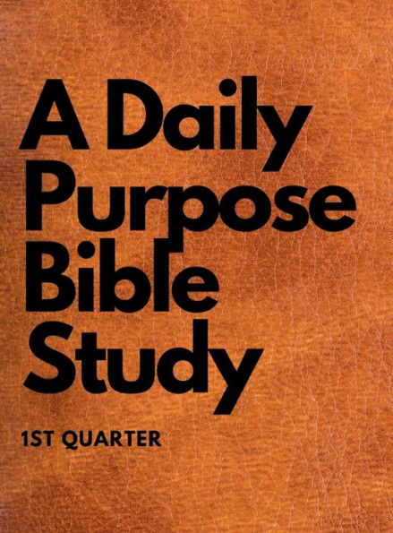 A Daily Purpose Bible Study 1st Quarter