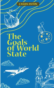 Title: The Goals of World State, Author: Casian Anton