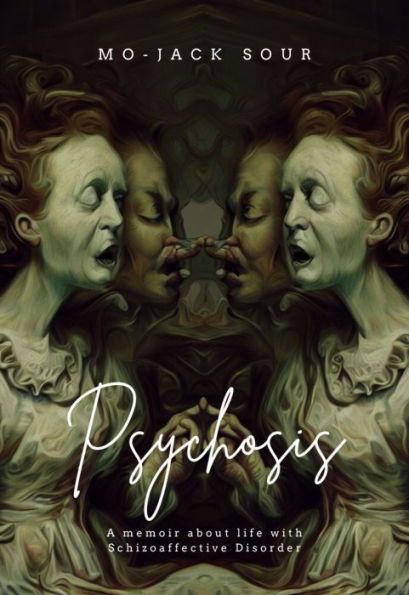 Psychosis: A Memoir About Life With Schizoaffective Disorder