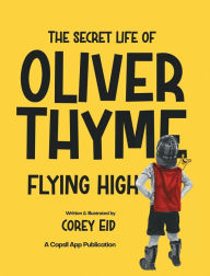 Title: The Secret Life of Oliver Thyme: Flying High, Author: Corey Eid