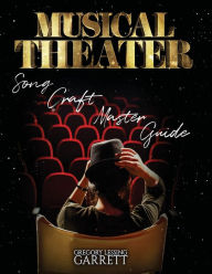 Title: Musical Theater Song Craft Master Guide, Author: Gregory Lessing Garrett