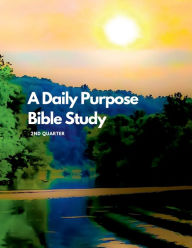 Title: A Daily Purpose Bible Study 2nd Quarter, Author: Torrie Slaughter