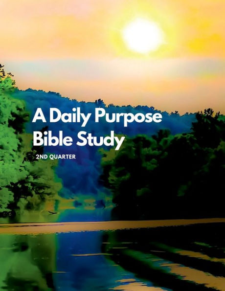 A Daily Purpose Bible Study 2nd Quarter
