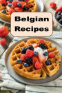Belgian Recipes: Authentic Traditional Recipes from Belgium