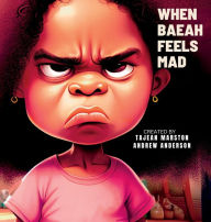 Title: When Baeah Feels Angry: Healthy Ways to Deal with Feelings And Emotions, Author: Tajean Marston