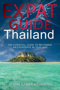 Title: Expat Guide: Thailand:The essential guide to becoming an expatriate in Thailand, Author: Jason Kilhoffer