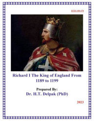 Title: Richard I The King of England From 1189 ?to 1199?, Author: Heady Delpak