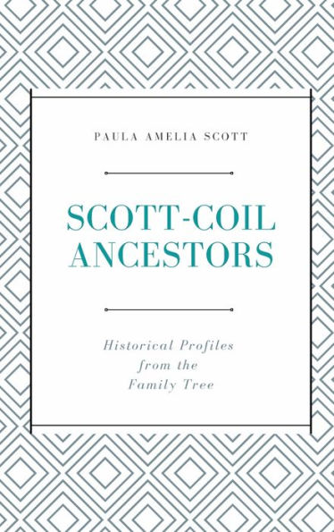 Scott-Coil Ancestors: Historical Profiles from the Family Tree