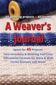 Title: A Weaver's Journal: A logbook, notebook, tracker, diary, and memory book all-in-one!, Author: Angela Maria Allen