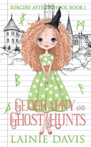 Title: Geography and Ghost Hunts: A Middle Grade Paranormal Cozy Mystery, Author: Lainie Davis