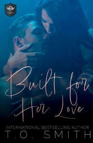 Title: Built for Her Love: An MC Romance, Author: T. O. Smith