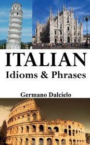 Title: Italian Idioms & Phrases, Author: Germano Dalcielo
