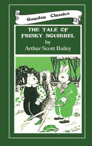 Title: THE TALE OF FRISKY SQUIRREL: SLEEPY-TIME TALES -2, Author: Arthur Scott Bailey