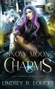 Title: Snow Moon Charms: A wolf shifter fated mates competition romance, Author: Lindsey R. Loucks