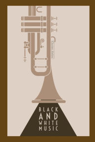 Title: Black and White Music: A Journey Behind the Musical Notes, Author: Casian Anton