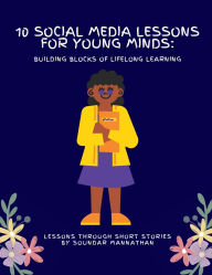 Title: 10 Social Media Lessons for Young Minds: Building Blocks of Lifelong Learning, Author: Soundar Mannathan