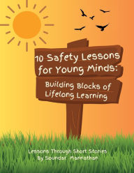 Title: 10 Safety Lessons for Young Minds: Building Blocks of Lifelong Learning, Author: Soundar Mannathan
