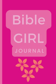 Title: Bible Girl Journal: Your Ultimate Companion for a Deeper Spiritual Journey, Author: Sweet Gladness Publishing