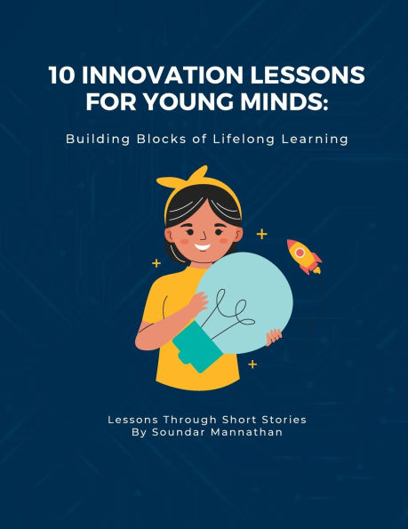 10 Innovation Lessons for Young Minds: Building Blocks of Lifelong Learning