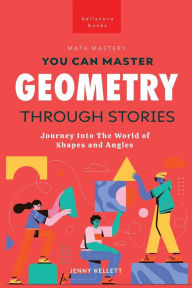 Title: Geometry Through Stories: You Can Master Geometry, Author: Jenny Kellett