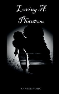 Title: Loving A Phantom, Author: Kariber Hernandez Melendez