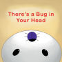 There's a Bug in Your Head