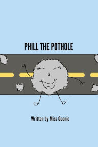 Title: Phill the Pothole, Author: Miss Geenie