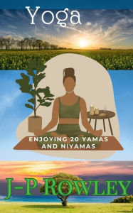 Title: Yoga Teaching and Enjoying 20 Yamas and Niyamas, Author: J-p Rowley