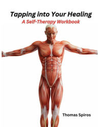 Title: Tapping into Your Healing: A Self-Therapy Workbook, Author: Spiros