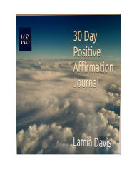 Title: 30 Day Positive Affirmation Journal, Author: Lamia Davis