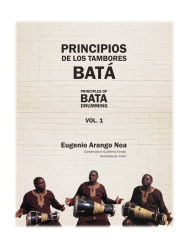 Title: Principios de los Tambores Bata: Volume 1:, Author: Eugenio Arango