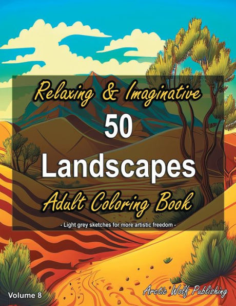 50 Landscapes, Volume 8 - Relaxing & Imaginative Adult Coloring Book: by Arctic Wolf Publishing