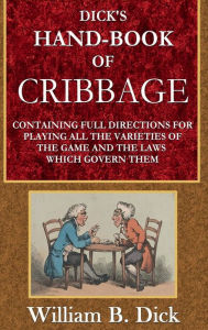 Title: Dick's Handbook of Cribbage, Author: William B. Dick