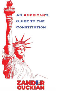 Title: An American's Guide to the Constitution: Hardcover, Author: Zander Guckian