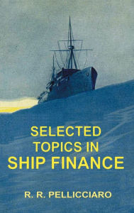 Title: Selected Topics in Ship Finance, Author: Riccardo R. Pelliccaiaro