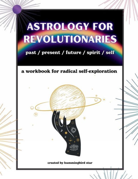 Astrology for Revolutionaries: A Workbook for Radical Self-Exploration