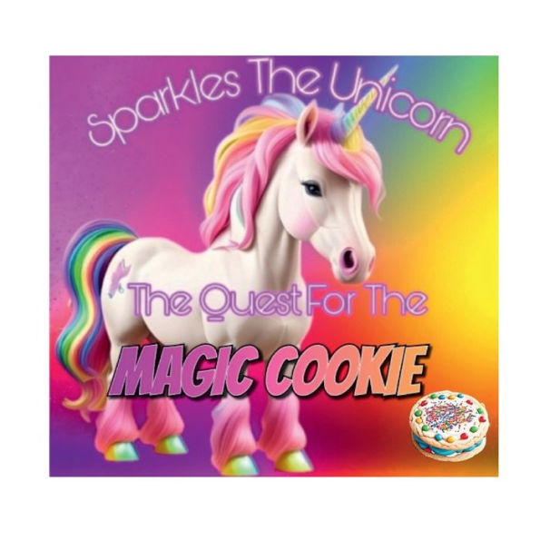 Sparkles The Unicorn: The Quest For The Magic Cookie