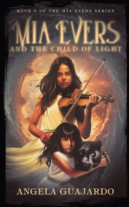 Title: Mia Evers and the Child of Light, Author: Angela Guajardo