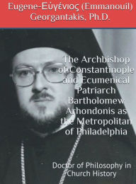 Title: The Archbishop of Constantinople and Ecumenical Patriarch Bartholomew Arhondonis as the Metropolitan of Philadelphia, Author: Emmanouil Georgantakis