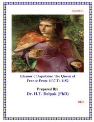 Title: Eleanor of Aquitaine The Queen of France From ??1137 To 1152?, Author: Heady Delpak