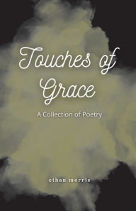Google ebook epub downloads Touches of Grace: A Collection of Poetry: 9798369293638