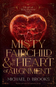 Title: Misty Fairchild and the Heart of Alignment, Author: Michael Dawn Brooks