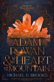 Free audio books torrent download Adam Rowan and the Heart of the Mountain FB2 RTF iBook by Michael D. Brooks (English literature)