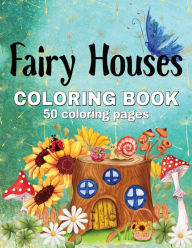 Title: Fairy Houses Coloring Book: 50 Delightful Fairy House Designs to Color, Author: Mary Shepherd