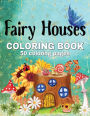 Fairy Houses Coloring Book: 50 Delightful Fairy House Designs to Color