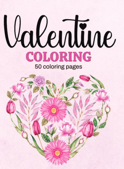 Valentine Coloring: 50 detailed Valentine Day coloring designs, ready to be brought to life with color!