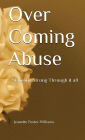 Over Coming Abuse: Standing Strong Through It All