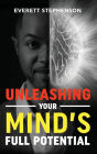 Unleashing Your Mind's Full Potential: Achieve Anything with the Power of Your Mind