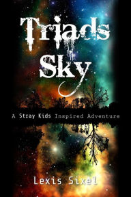 Title: Triads Sky: A Stray Kids Inspired Adventure:, Author: Lexis Sixel